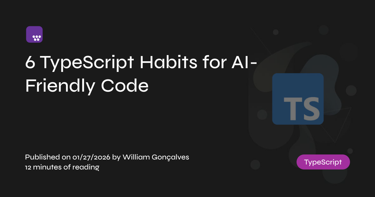 6 TypeScript Habits for
AI-Friendly Code