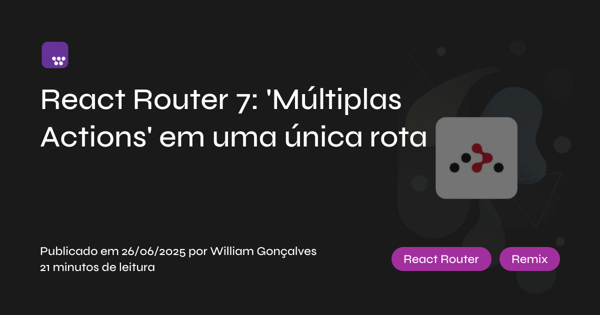 React Router 7: 
'Múltiplas Actions' em uma única rota